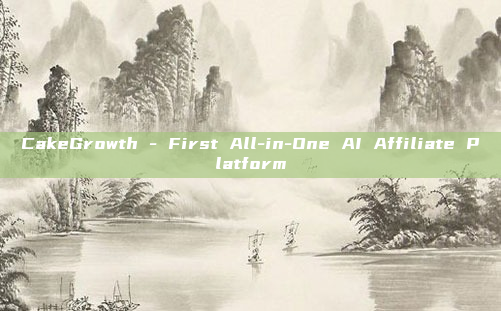 CakeGrowth - First All-in-One AI Affiliate Platform