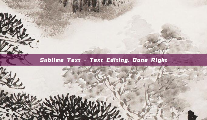 Sublime Text - Text Editing, Done Right