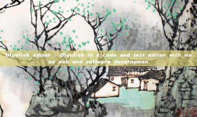 Bluefish editor - Bluefish is a code and text editor with many web and software developmen