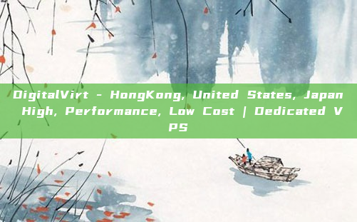 DigitalVirt - HongKong, United States, Japan High, Performance, Low Cost | Dedicated VPS